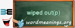 WordMeaning blackboard for wiped out(p)